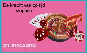 op tijd stoppen bij online casinos