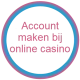 Account maken bij online casino